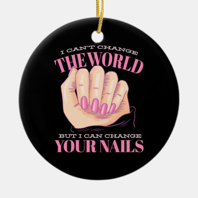 I Can Your Nails And The World Ceramic Ornament (Front)
