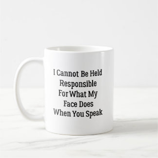I Cannot Be Held Responsible For What My Face Does Coffee Mug