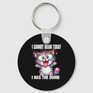 I Cannot Brain Today I Has The Dumb Keychain