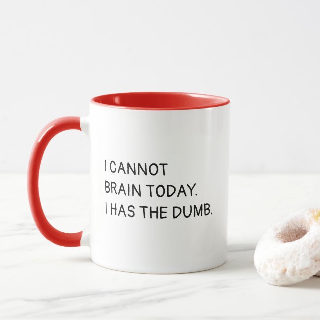 I Cannot Brain Today. I Has The Dumb. Mug (With Donut)