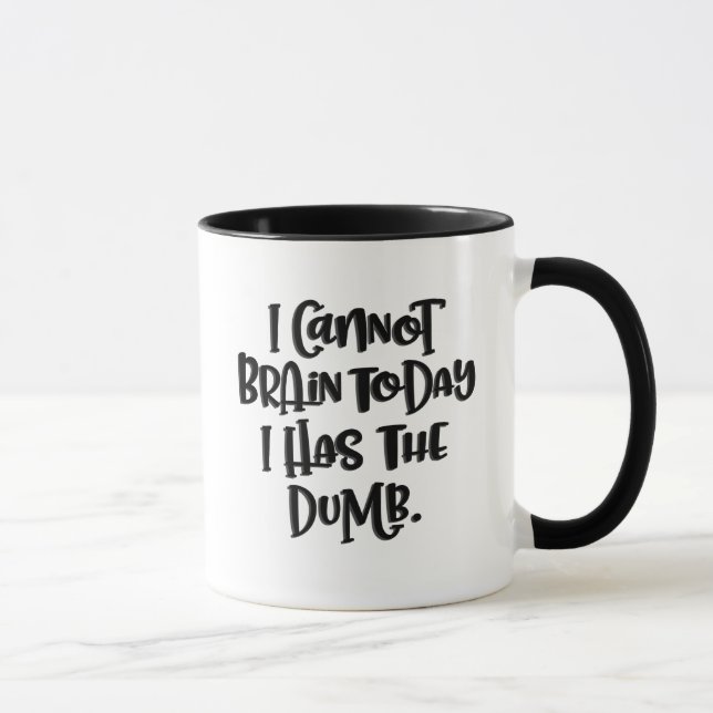 I Cannot Brain Today I Has The Dumb Mug (Right)