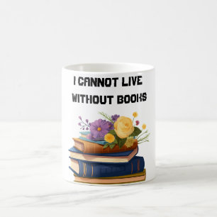 I Cannot Live Without Books Book Lover  Coffee Mug