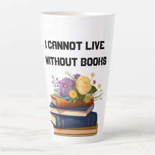 I Cannot Live Without Books Book Lover Latte Mug
