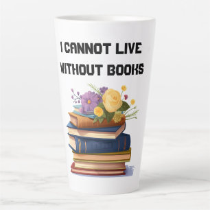 I Cannot Live Without Books meme Book Lover Latte Mug