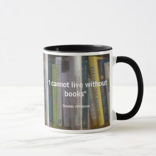 I Cannot Live Without Books Quote Mug