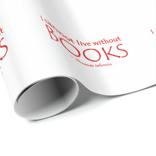 I Cannot Live Without Books Wrapping Paper