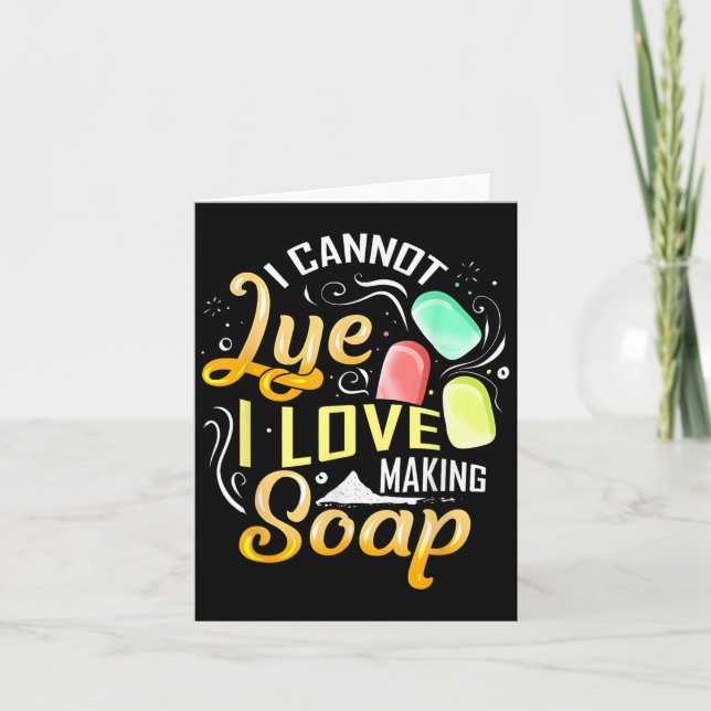 I Cannot Lye I Love Making Soap  Card (Front)