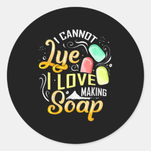 I Cannot Lye I Love Making Soap  Classic Round Sticker