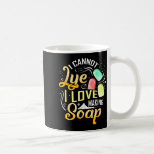 I Cannot Lye I Love Making Soap  Coffee Mug