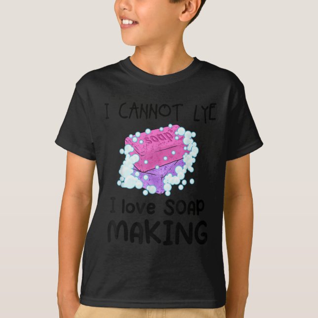 I Cannot Lye I Love Soap Making Homemade Soap Make T-Shirt (Front)