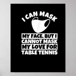 I Cannot Mask My love For Table Tennis T-Shirt Poster
