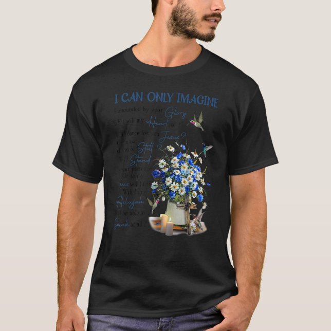I CanOnly Imagine Surrounded By Your Glory God Chr T-Shirt (Front)