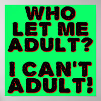 I Can't Adult Funny Poster Signe Sayings Citations