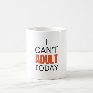 I can't adult today coffee mug