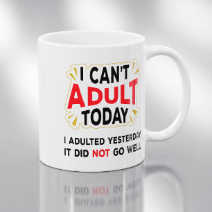 I Can't Adult Today - Funny Adult Quote Coffee Mug