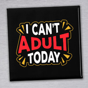 I Can't Adult Today Funny Introvert Magnet