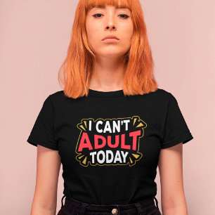 I Can't Adult Today Funny Introvert T-Shirt