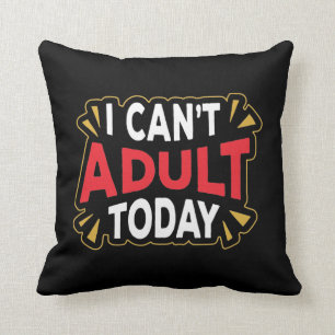 I Can't Adult Today   Funny Introvert Throw Pillow