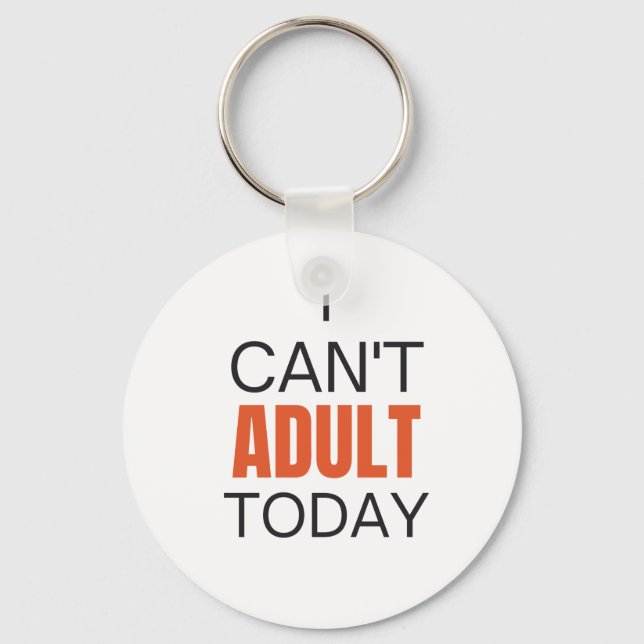 I can't adult today    keychain (Front)