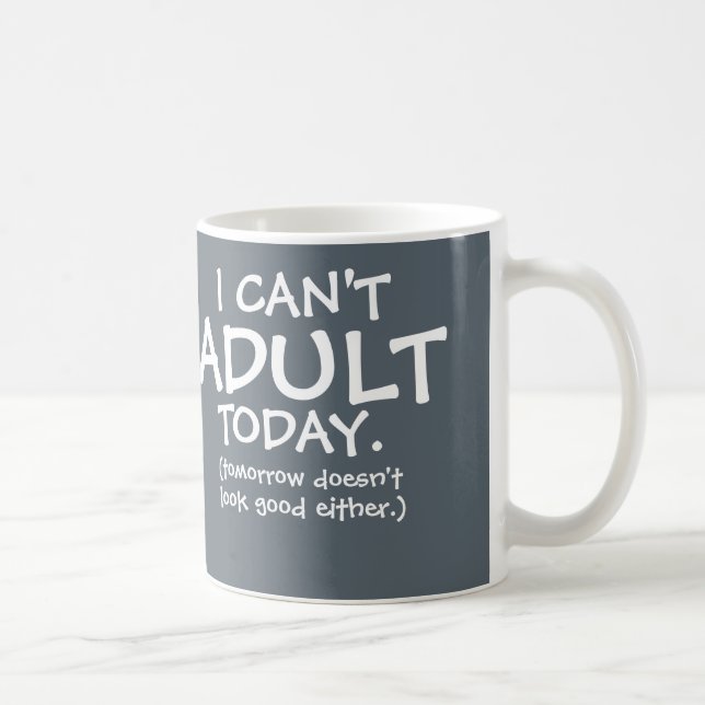 I Can't Adult Today Mug (Right)