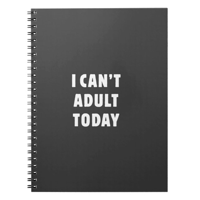 I can't Adult today Notebook (Front)