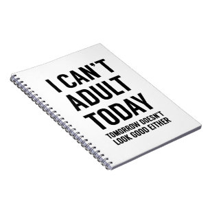i cant adult today notebook
