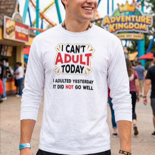 I Can't Adult Today - Sarcastic Millenial Quote T-Shirt