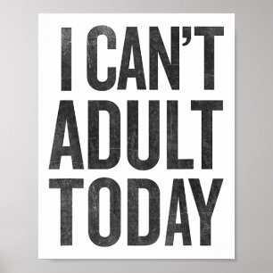 I Can't Adult Today T Shirt Graphic Tee Funny Poster