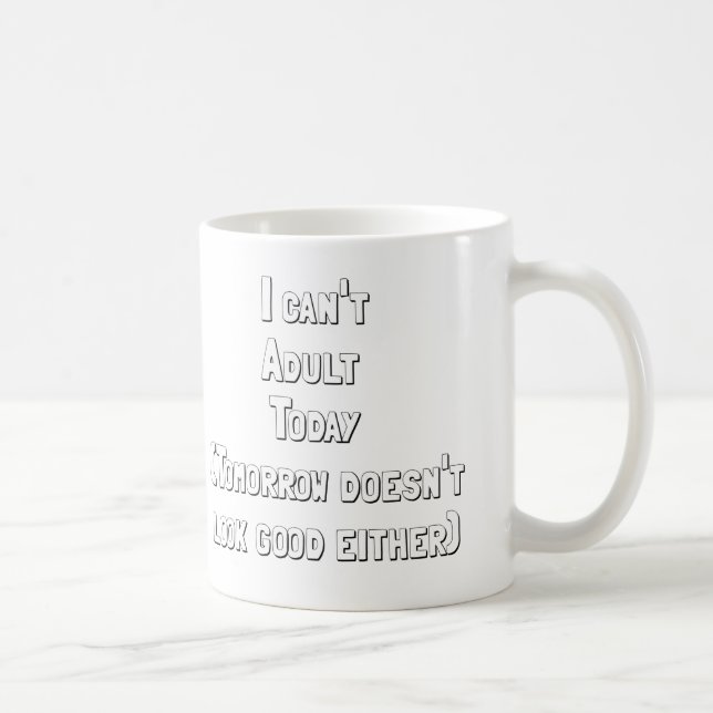 I can't adult today tomorrow doesn't look good coffee mug (Right)