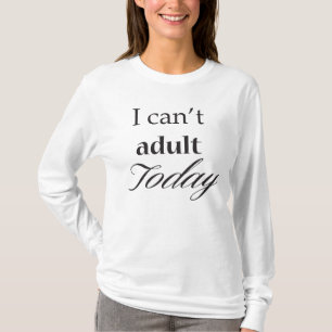 I Can't Adult Today Women's T-Shirt (Black)