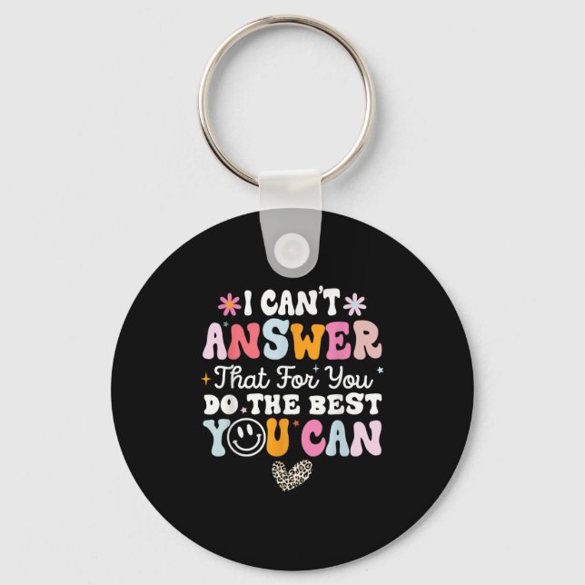 I Can't Answer That For You Do The You Can Testing Keychain (Front)