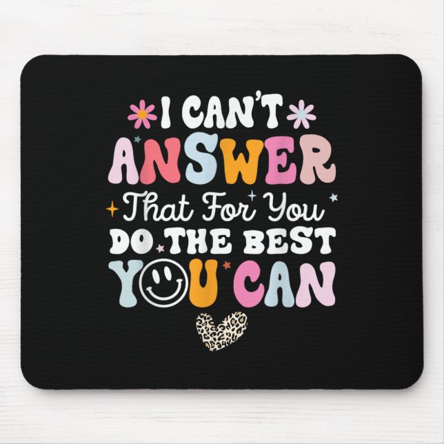 I Can't Answer That For You Do The You Can Testing Mouse Pad (Front)