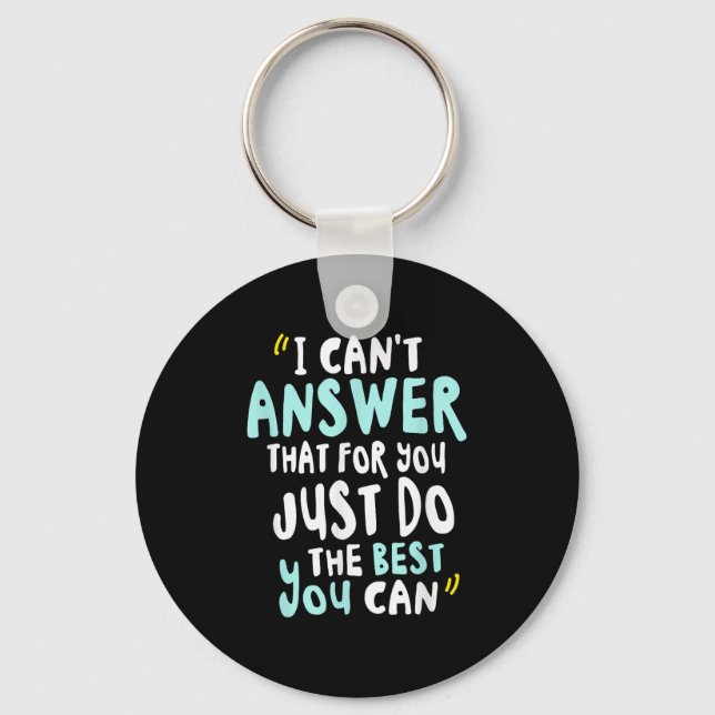 I Can't Answer That For You Just Do The You Can  Keychain (Front)