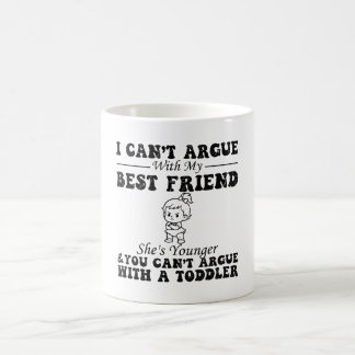 I Cant Argue With My Best Friend Shes Younger Coffee Mug