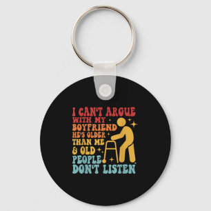 I Can't Argue With My Boyfriend He's Older Than Me Keychain