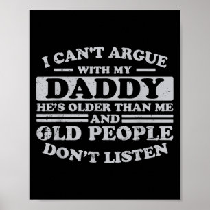 I Can't Argue With My Daddy He's Older Than Me Fun Poster