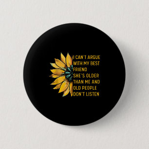 I Can't Argue With My Friend She's Older Than Me F 2 Inch Round Button