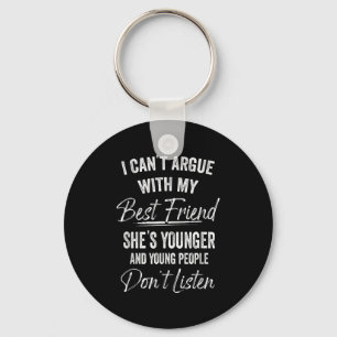 I Can't Argue With My Friend She's Younger Matchin Keychain