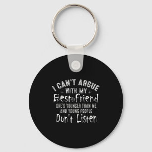 I Can't Argue With My Friend She's Younger Than Me Keychain