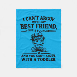 I Cant Argue With My Friend Younger Toddler Quote Fleece Blanket