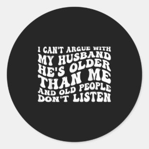 I Can't Argue With My Husband Funny Wife Humor Quo Classic Round Sticker