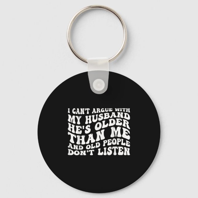 I Can't Argue With My Husband Funny Wife Humour Qu Keychain (Front)