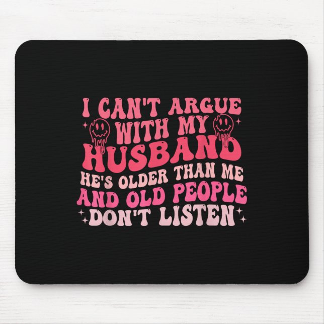 I Cant Argue With My Husband Hes Older Than Me &am Mouse Pad (Front)
