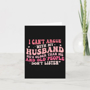 I Can't Argue With My Husband He's Older Than Me  Card
