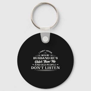 I Can't Argue With My Husband He's Older Than Me F Keychain