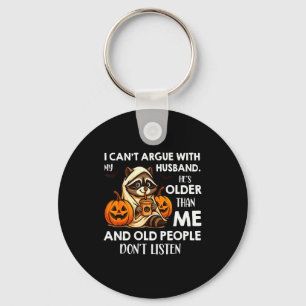 I Can't Argue With My Husband. He's Older Than Me Keychain