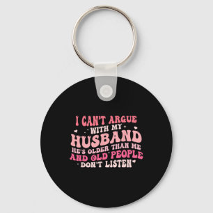 I Can't Argue With My Husband He's Older Than Me  Keychain