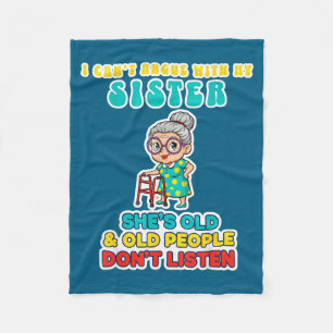 I Can't Argue With My Sister She's Old &amp; Old P Fleece Blanket