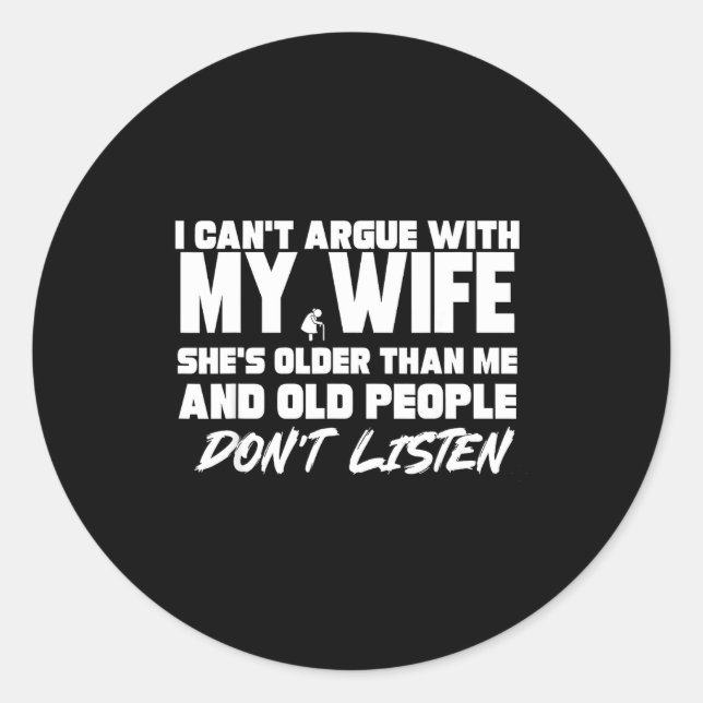 I Can't Argue With My Wife She's Older Than Me &am Classic Round Sticker (Front)