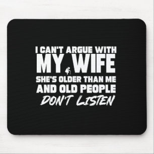 I Can't Argue With My Wife She's Older Than Me &am Mouse Pad